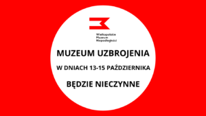 Białe koło na czerwonym tle z napisem: "Muzeum Uzbrojenia w dniach 13-15 Października będzie nieczynne"