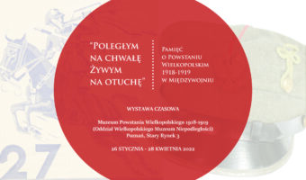 Wystawa czasowa: „Poległym na chwałę. Żywym na otuchę. Pamięć o Powstaniu Wielkopolskim 1918-1919 w Międzywojniu”